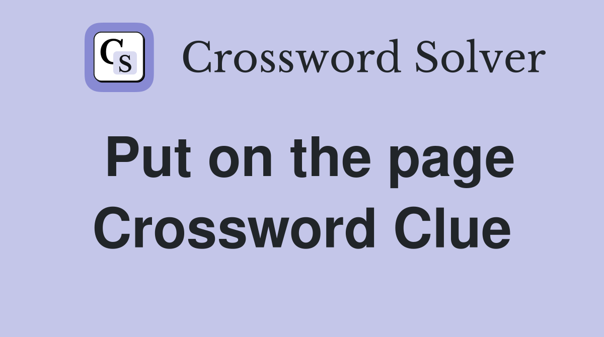 Put on the page Crossword Clue