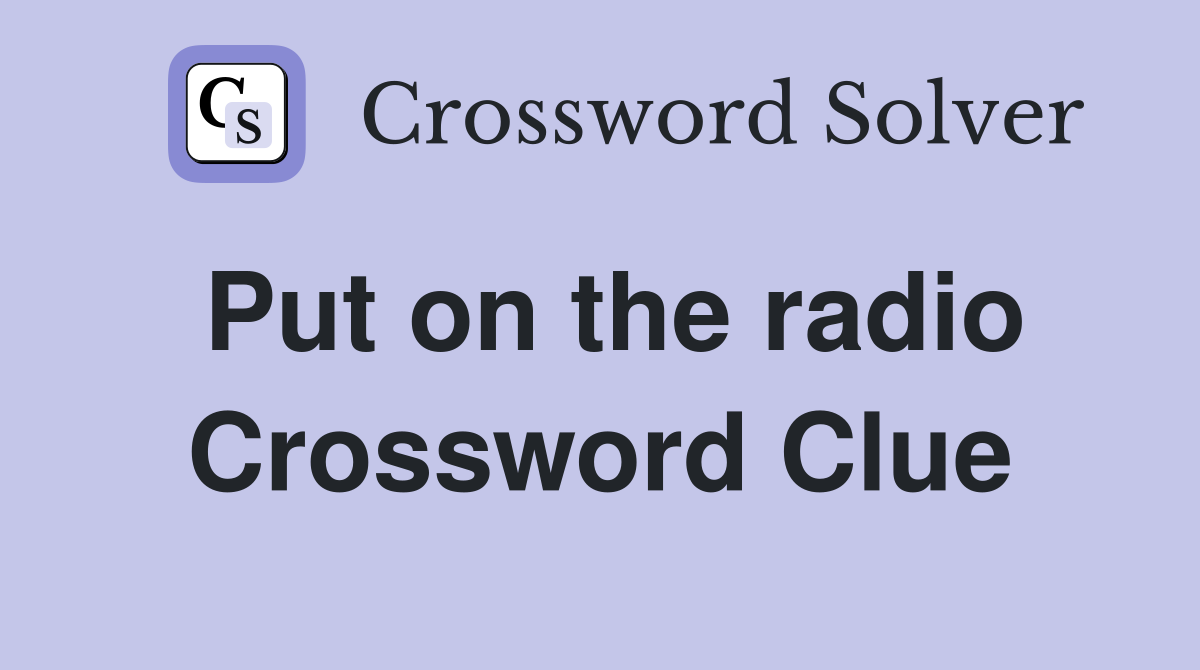 Put on the radio Crossword Clue