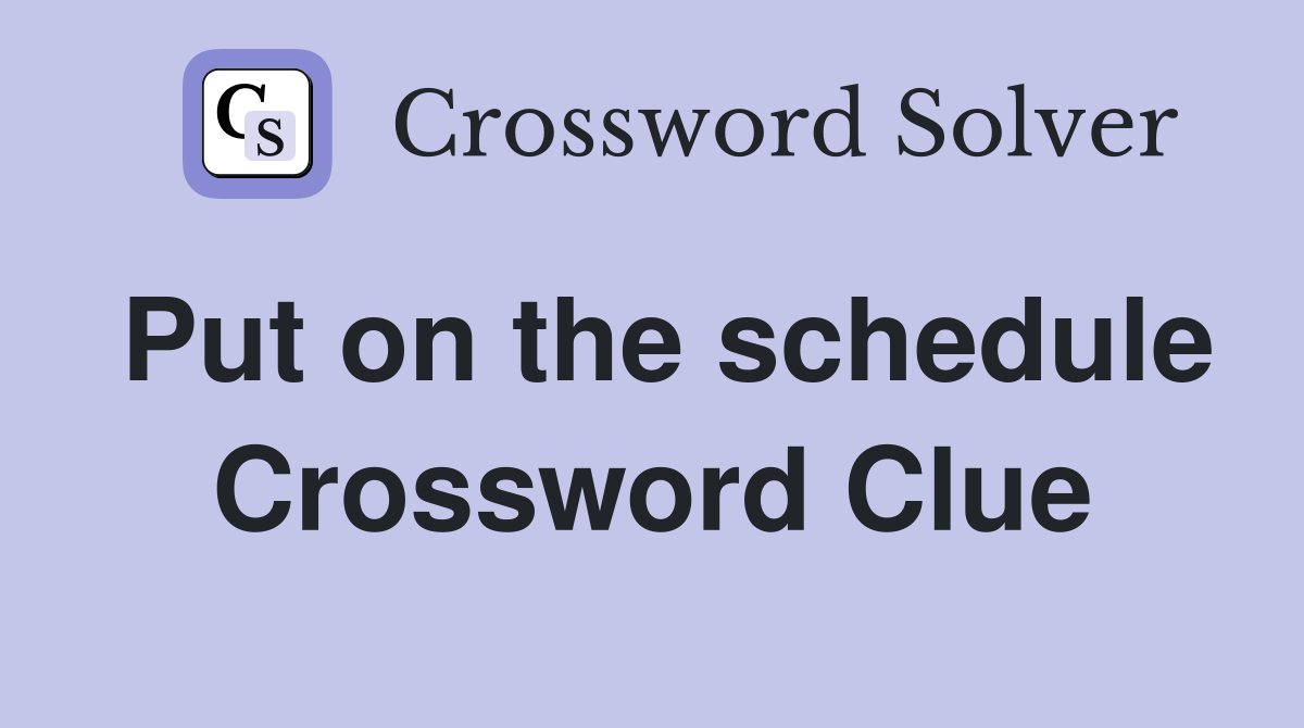 Put on the schedule Crossword Clue