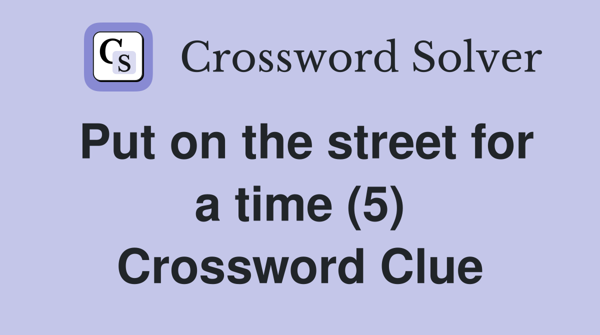 Put on the street for a time (5) Crossword Clue