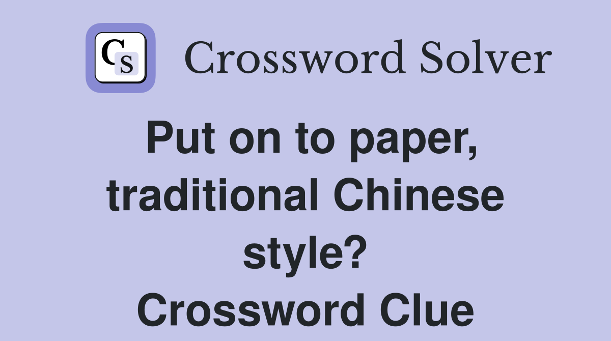 Put on to paper, traditional Chinese style? Crossword Clue