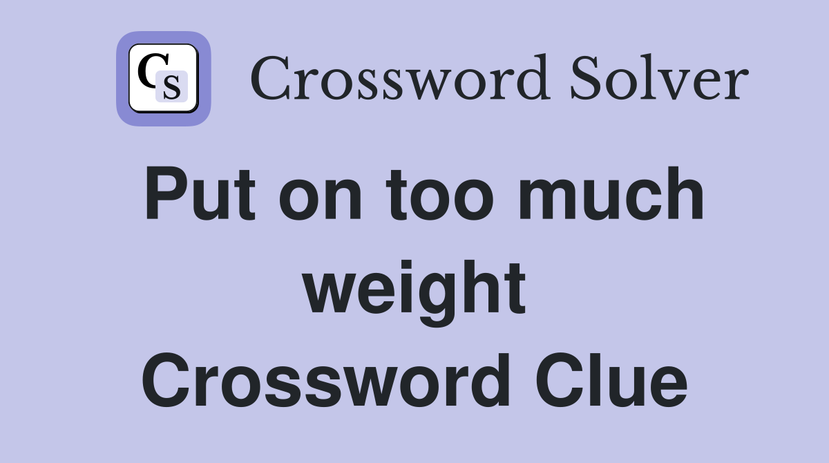 Put on too much weight Crossword Clue