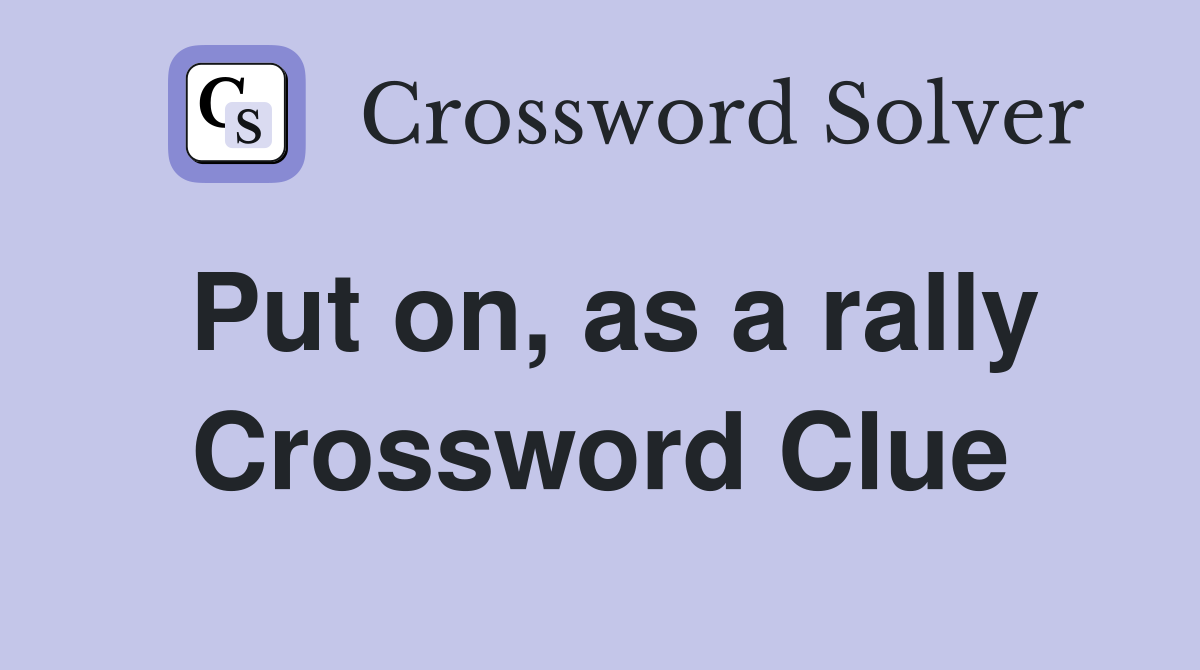 Put on, as a rally Crossword Clue