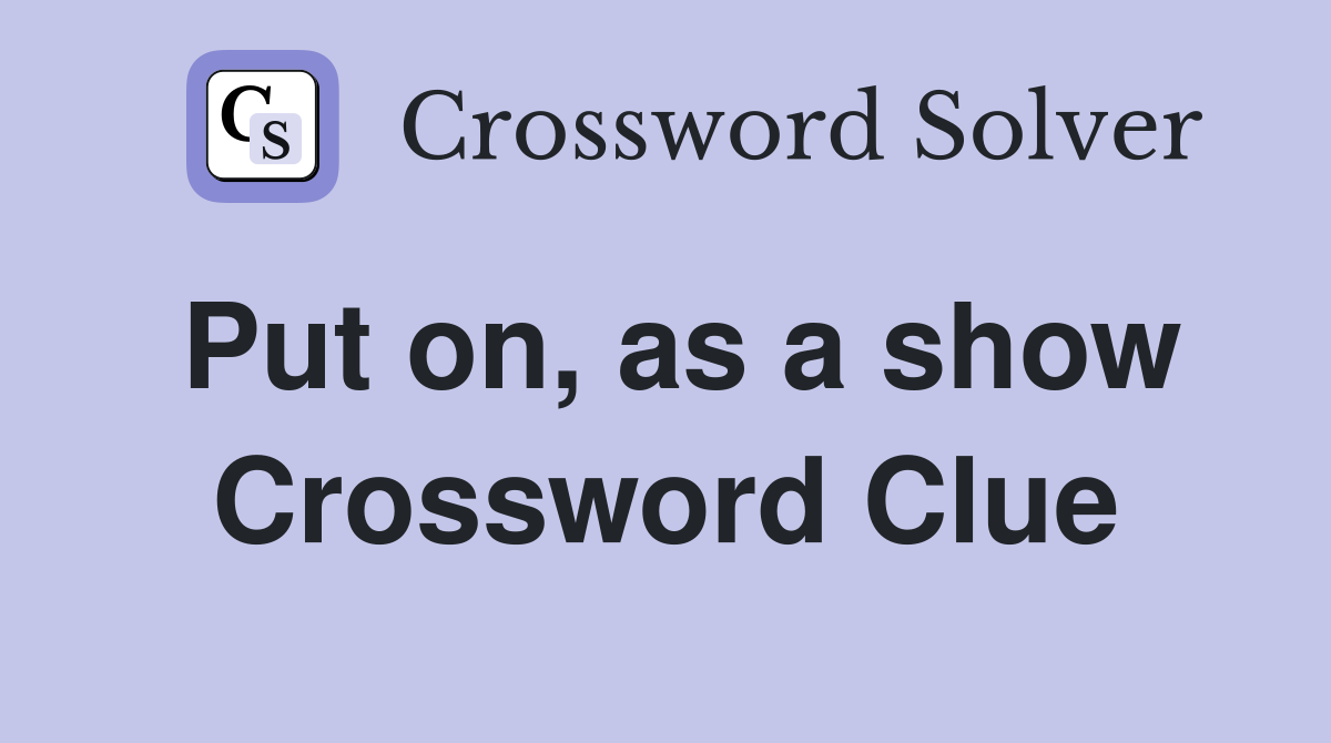 Put on, as a show Crossword Clue