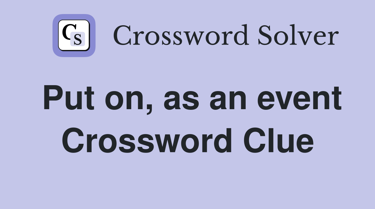 Put on, as an event Crossword Clue