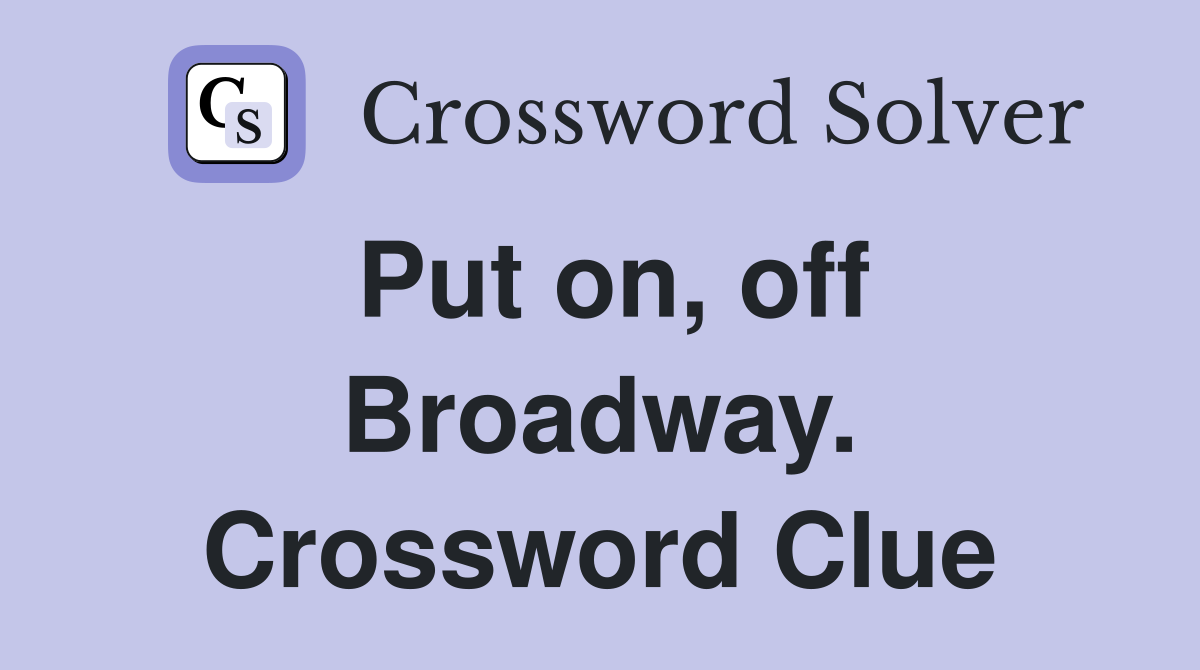 Put on, off Broadway. Crossword Clue
