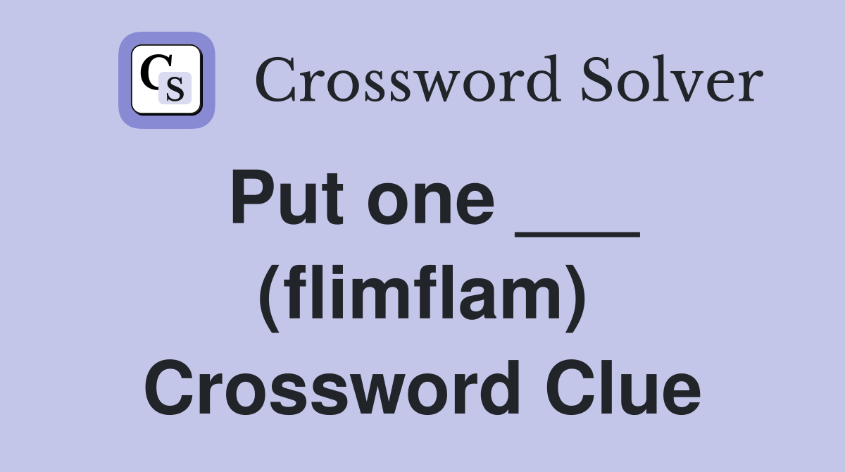 Put one ___ (flimflam) Crossword Clue