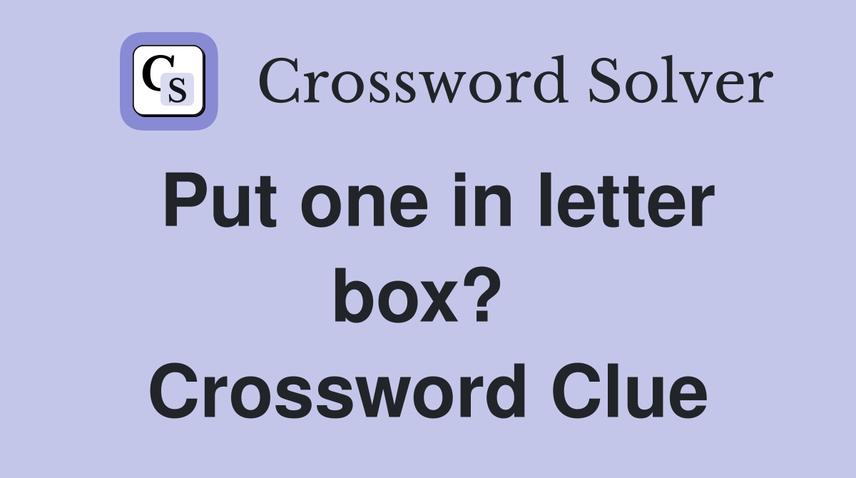 Put one in letter box?  Crossword Clue