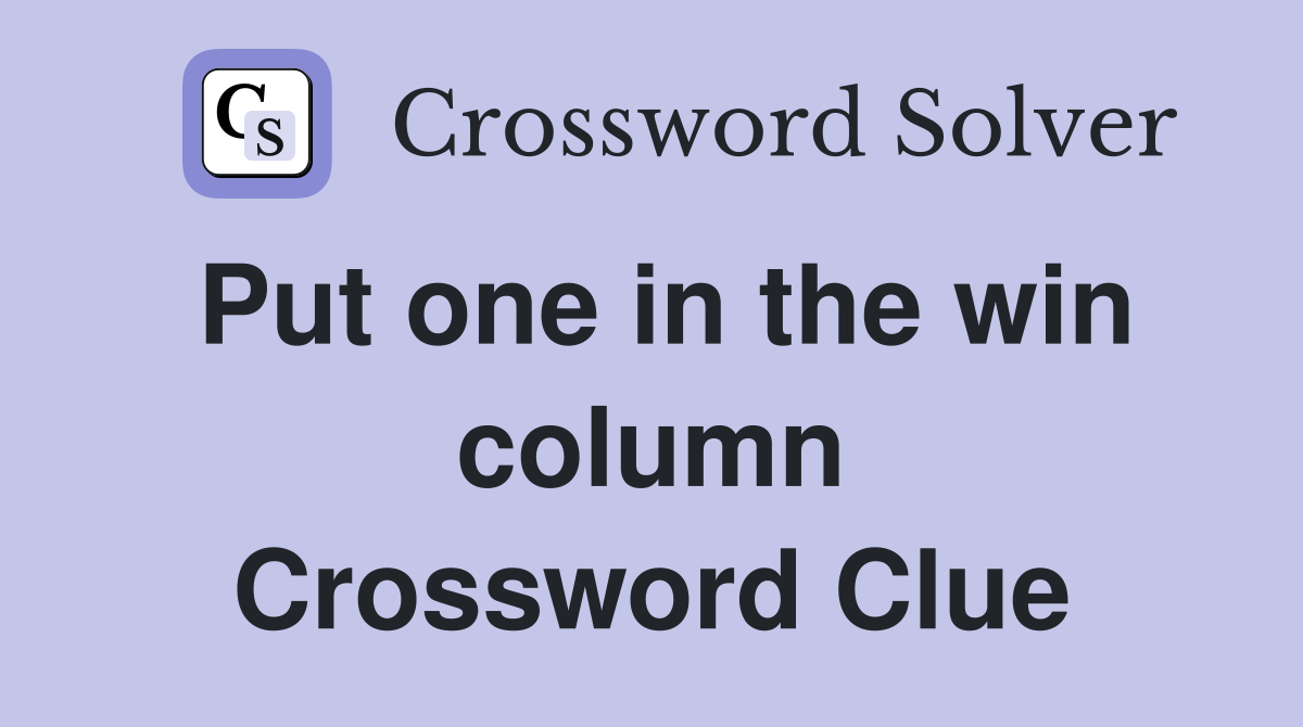 Put one in the win column Crossword Clue
