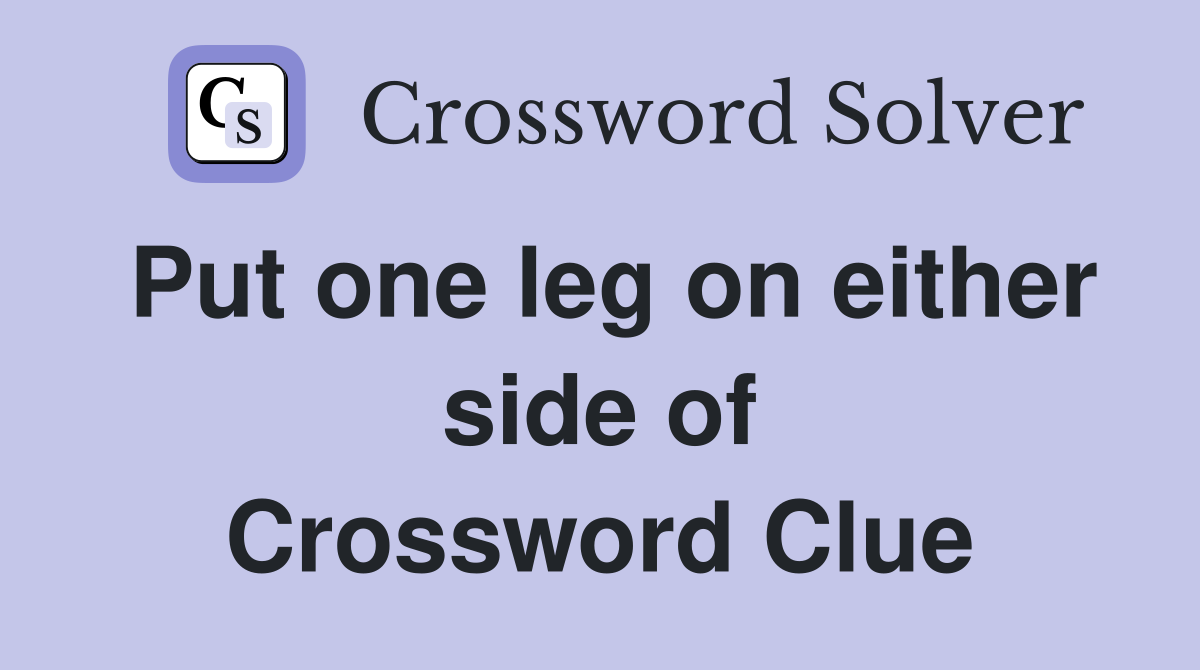 Put one leg on either side of Crossword Clue