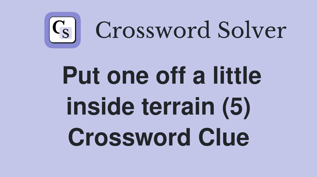 Put one off a little inside terrain (5) Crossword Clue