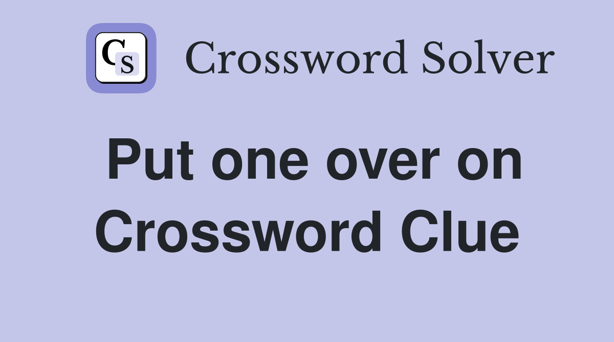 Put one over on Crossword Clue