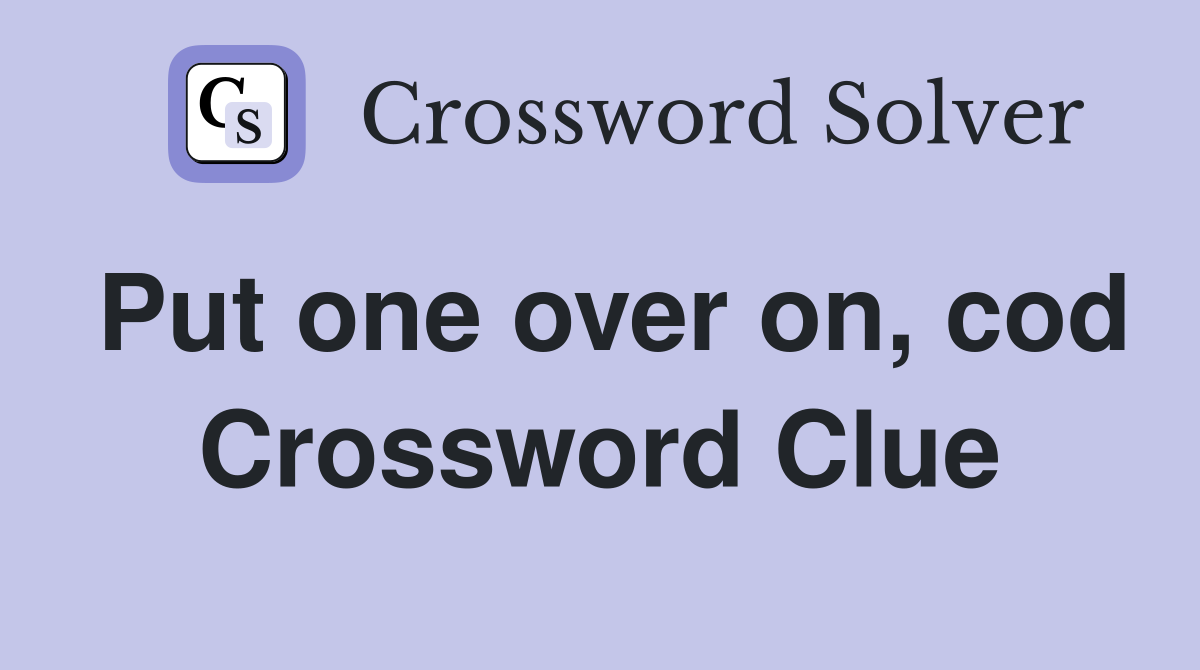 Put one over on, cod Crossword Clue