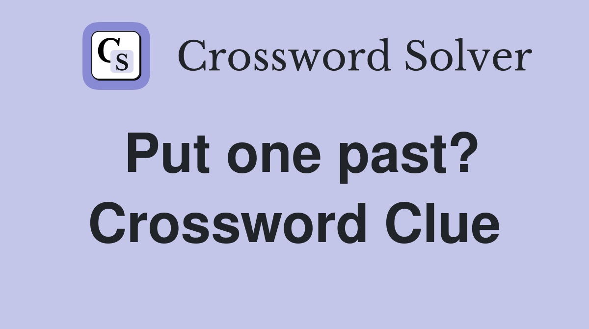Put one past? Crossword Clue
