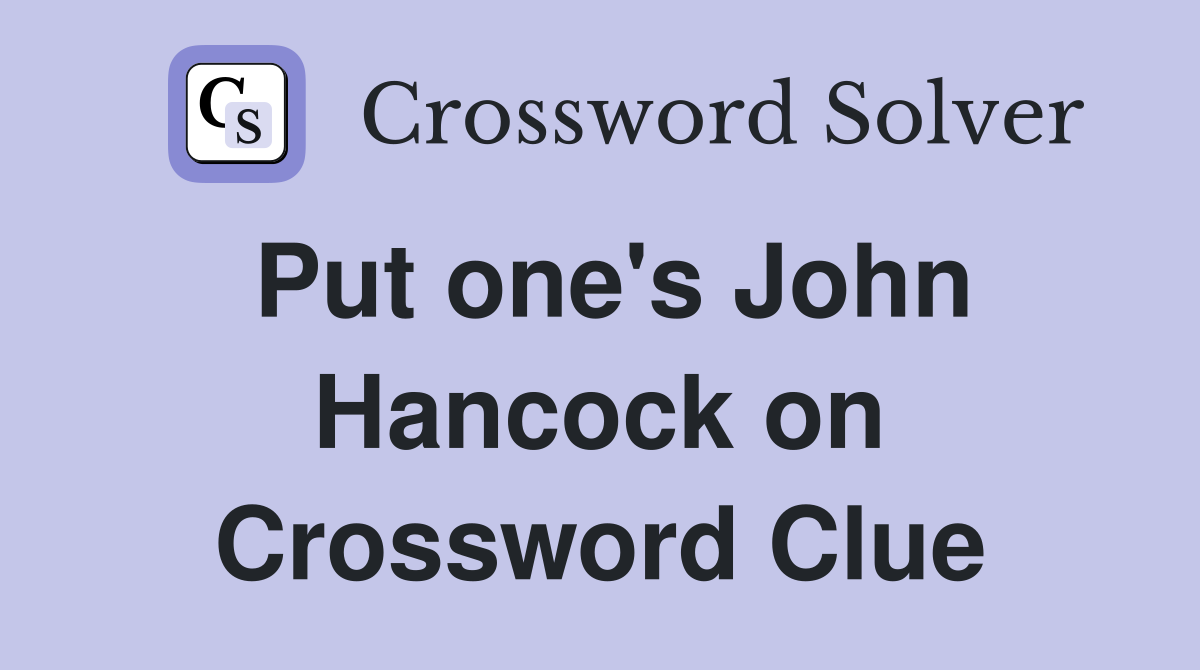 Put one's John Hancock on Crossword Clue