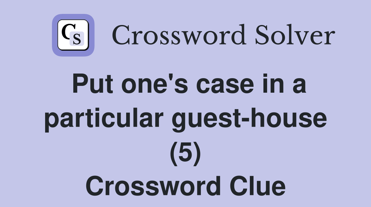 Put one's case in a particular guest-house (5) Crossword Clue