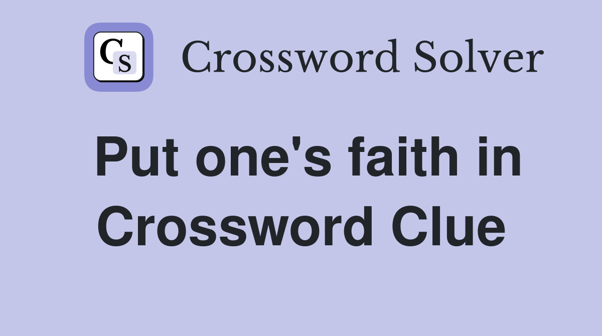 Put one's faith in Crossword Clue