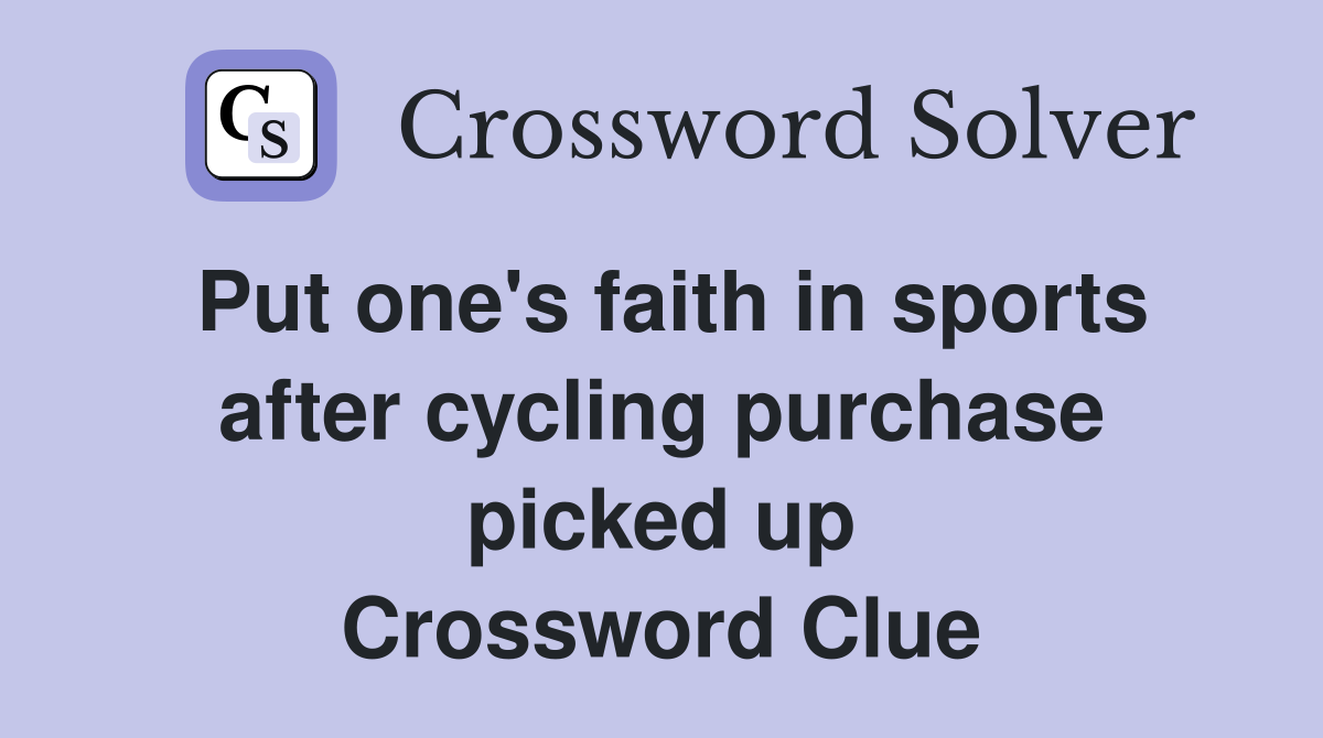 Put one's faith in sports after cycling purchase picked up Crossword Clue