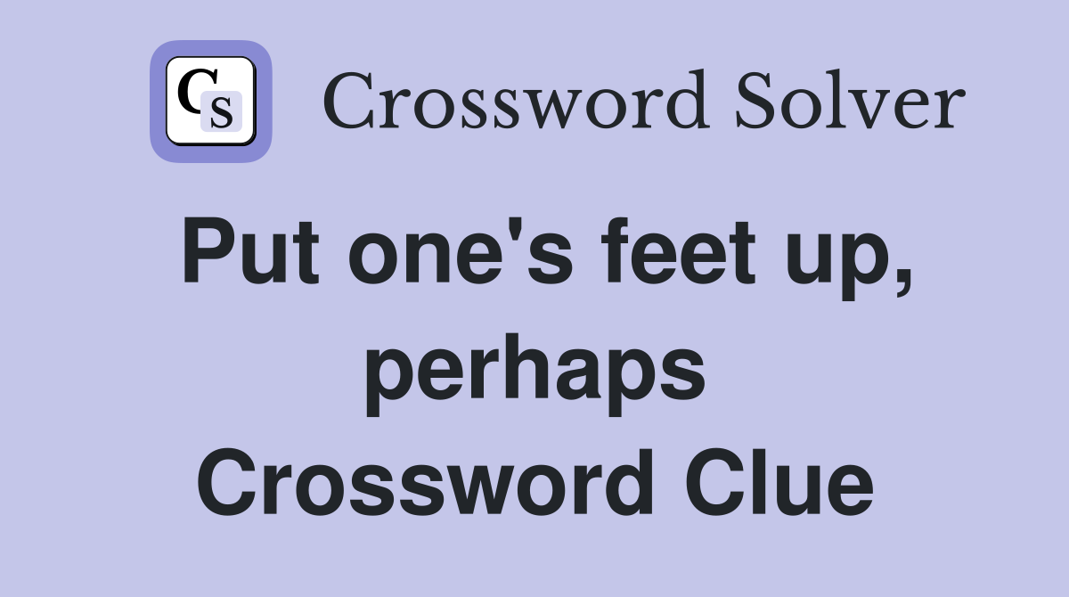 Put one's feet up, perhaps Crossword Clue