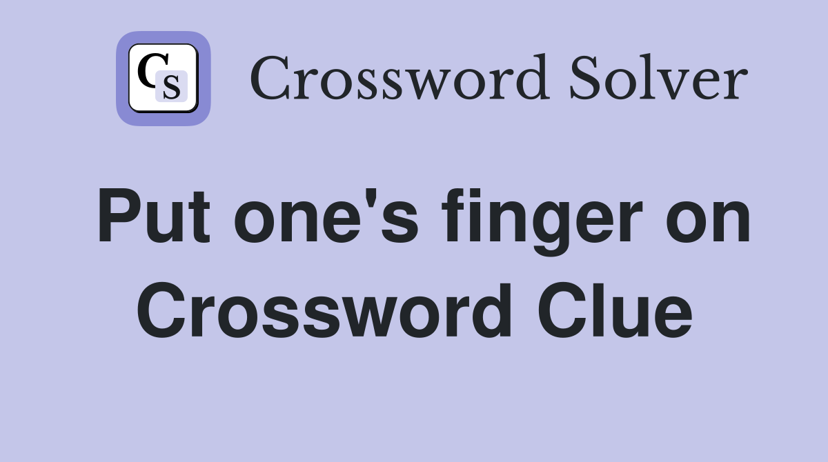 Put one's finger on Crossword Clue