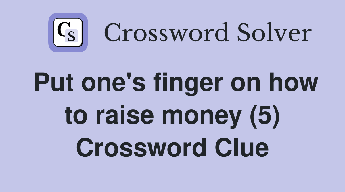 Put one's finger on how to raise money (5) Crossword Clue