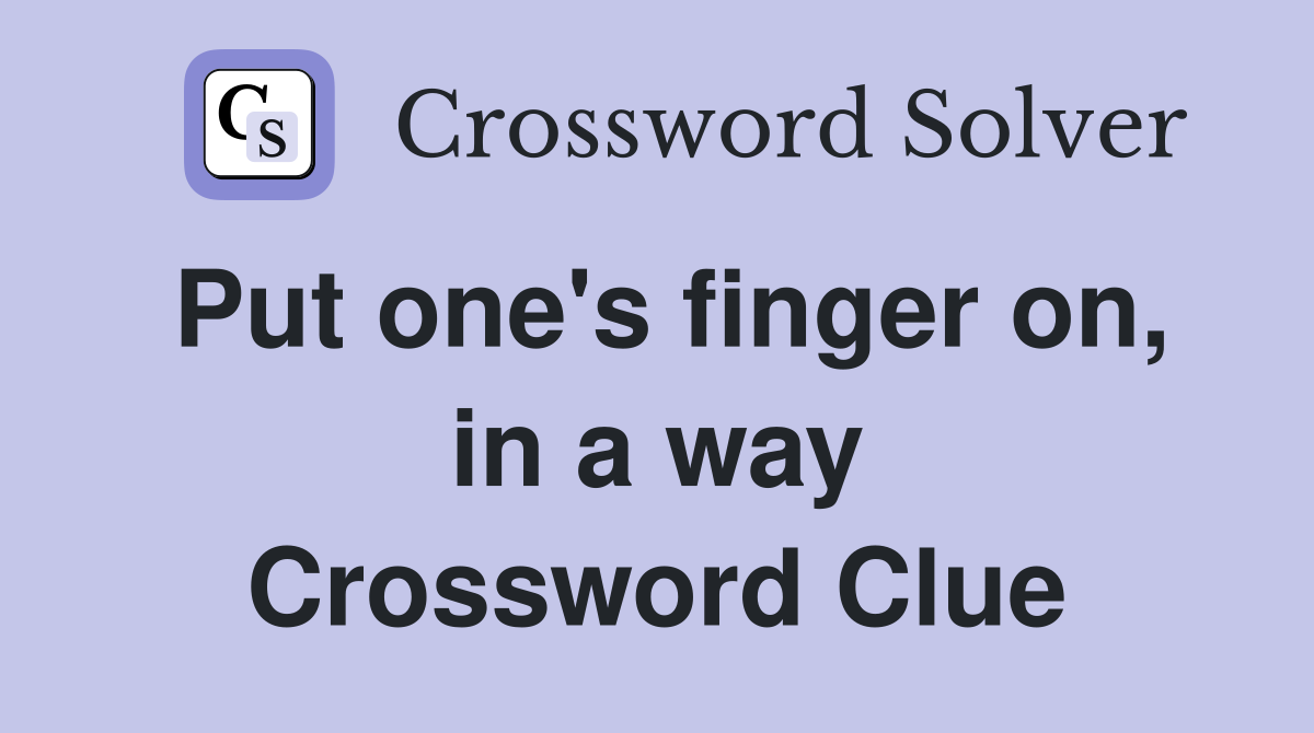 Put one's finger on, in a way Crossword Clue
