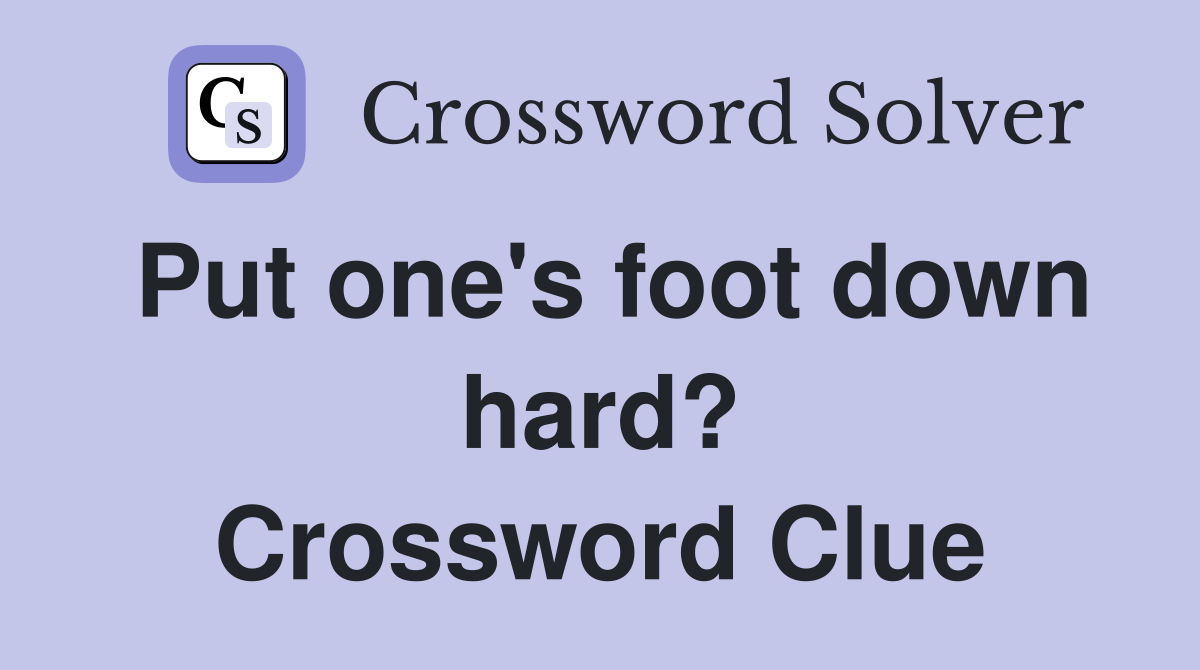 Put one's foot down hard? Crossword Clue