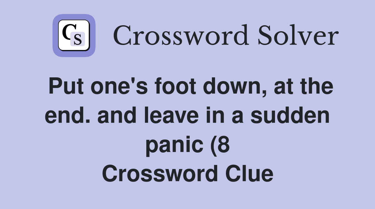 Put one #39 s foot down at the end and leave in a sudden panic (8 Put one #39 s foot down at the end and leave in a sudden panic (8