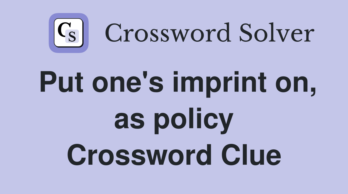 Put one's imprint on, as policy Crossword Clue