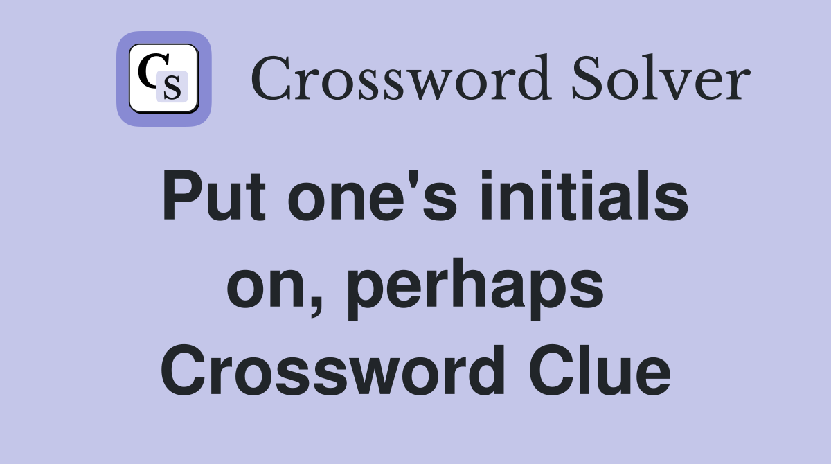 Put one's initials on, perhaps Crossword Clue