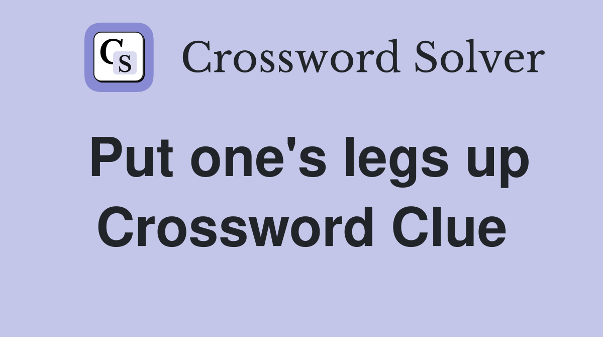 Put one's legs up Crossword Clue