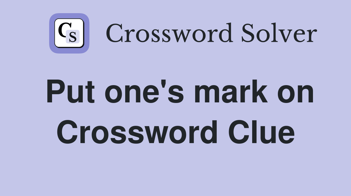 Put one's mark on Crossword Clue