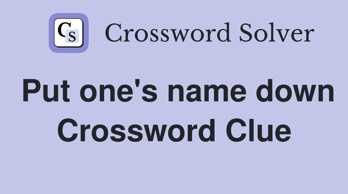 Put one's name down Crossword Clue