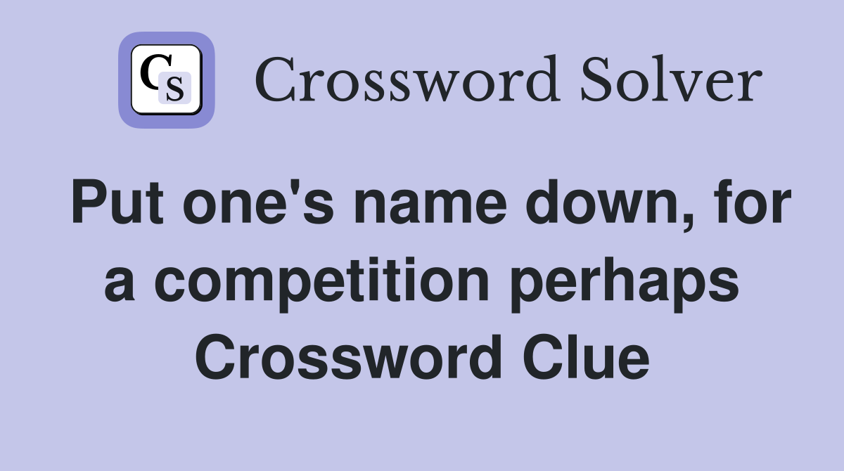 Put one's name down, for a competition perhaps Crossword Clue