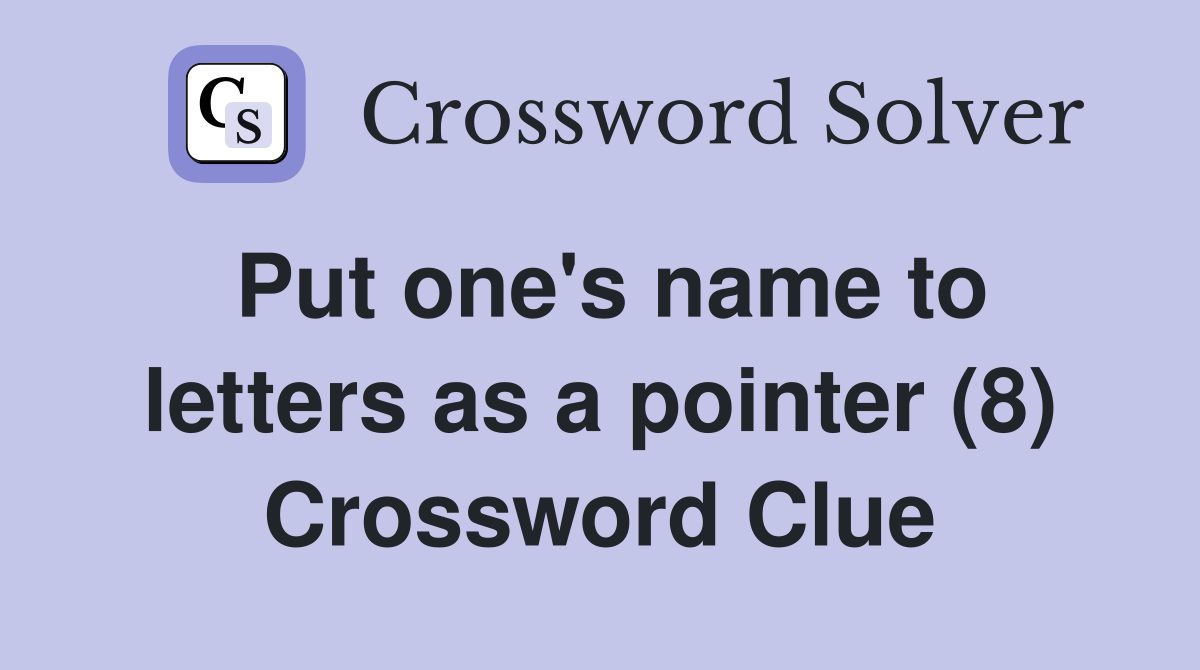 Put one's name to letters as a pointer (8) Crossword Clue
