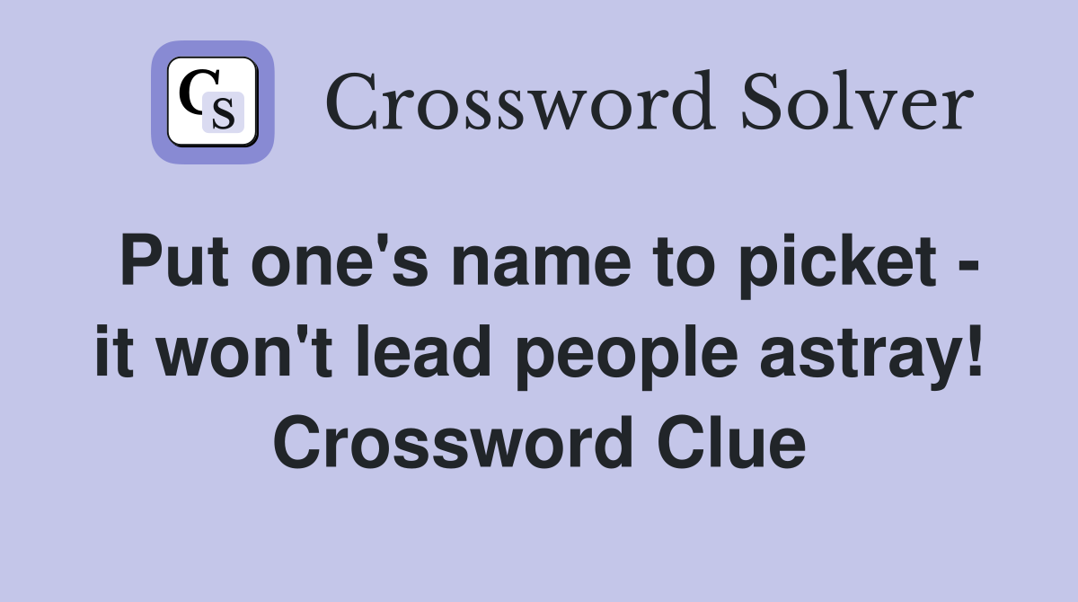 Put one's name to picket - it won't lead people astray! Crossword Clue