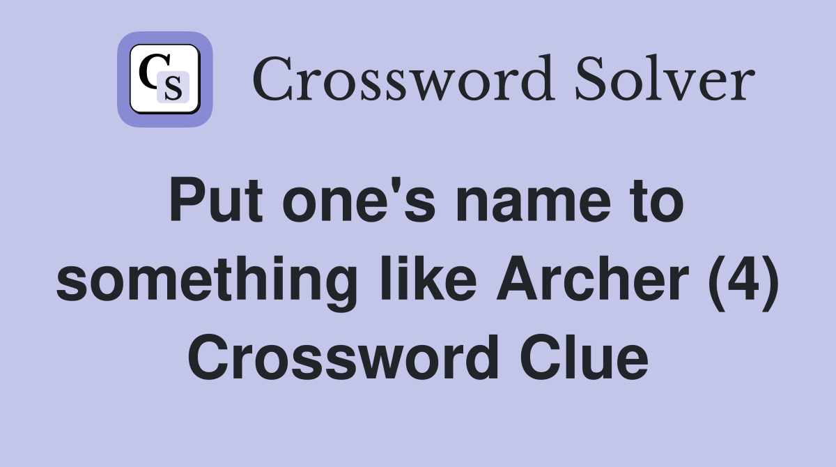 Put one's name to something like Archer (4) Crossword Clue