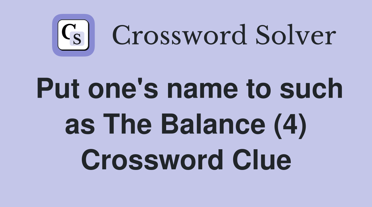 Put one's name to such as The Balance (4) Crossword Clue