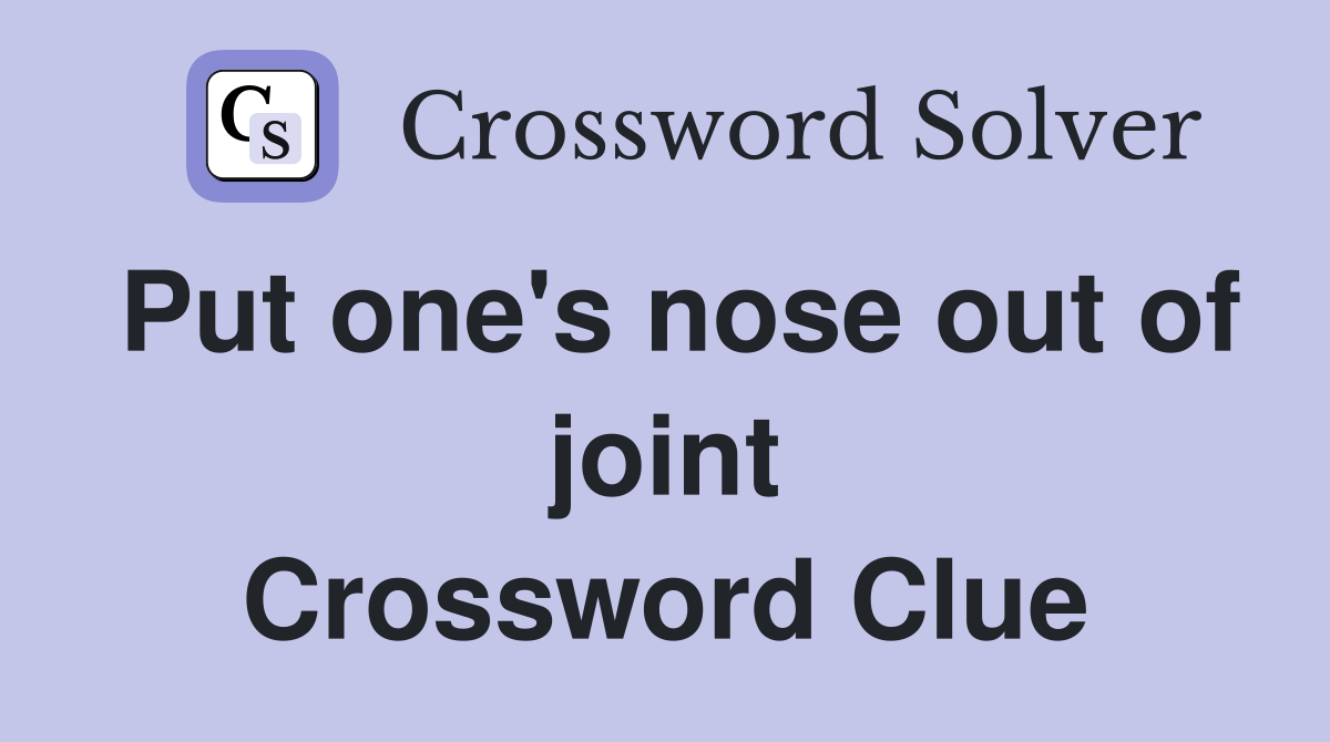 Put one's nose out of joint Crossword Clue