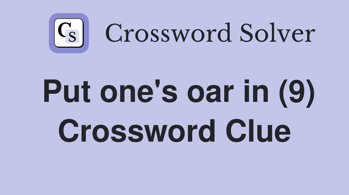 Put one's oar in (9) Crossword Clue