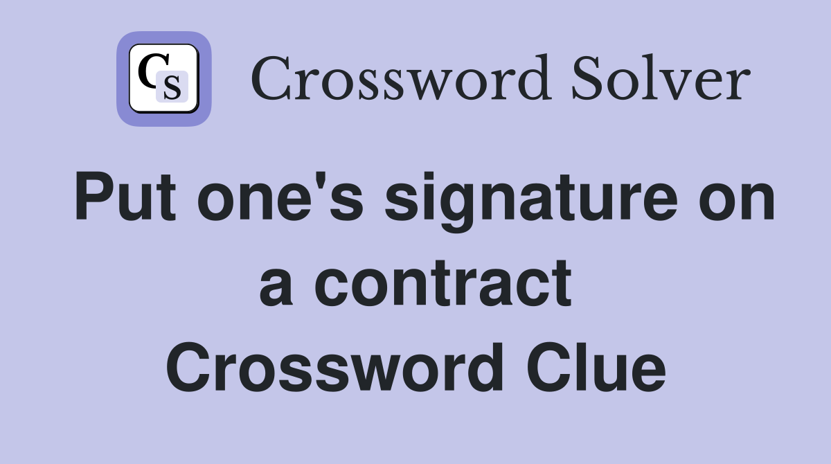 Put one's signature on a contract Crossword Clue