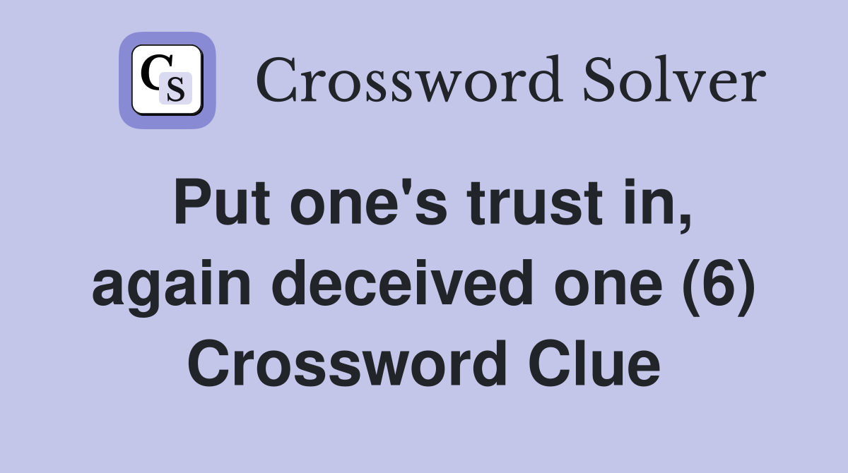 Put one's trust in, again deceived one (6) Crossword Clue