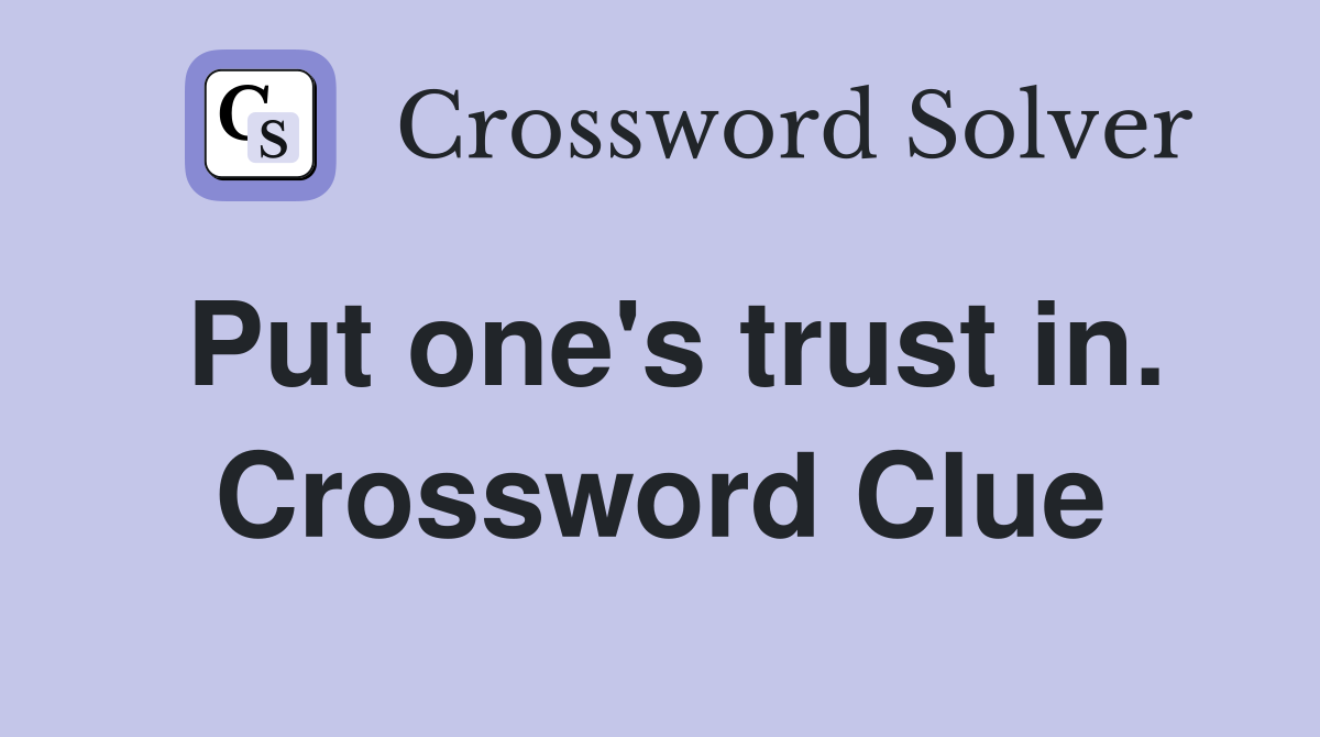 Put one's trust in. Crossword Clue