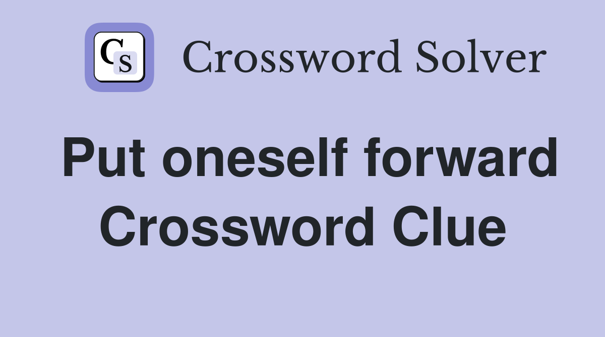 Put oneself forward Crossword Clue