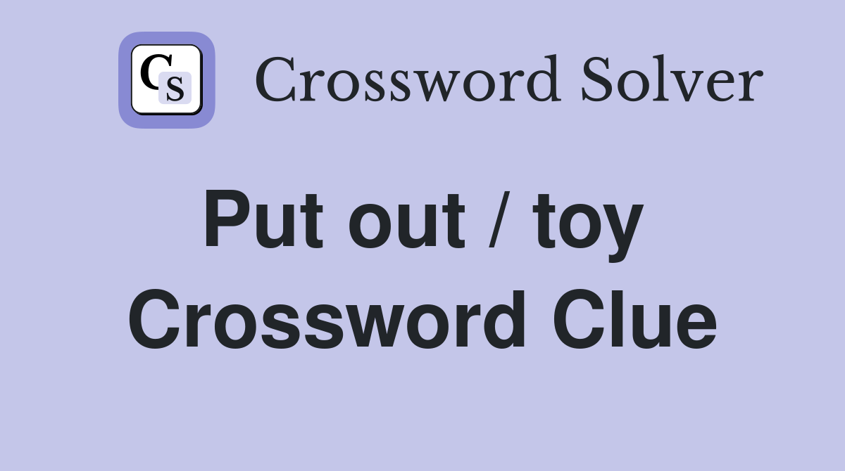 Put out / toy  Crossword Clue