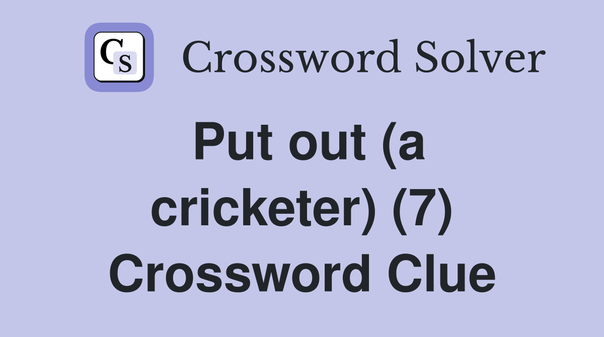 Put out (a cricketer) (7) Crossword Clue