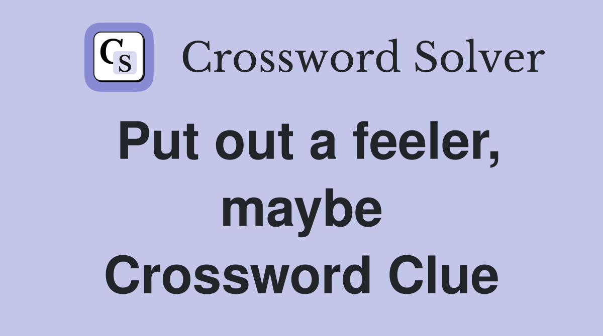 Put out a feeler, maybe Crossword Clue