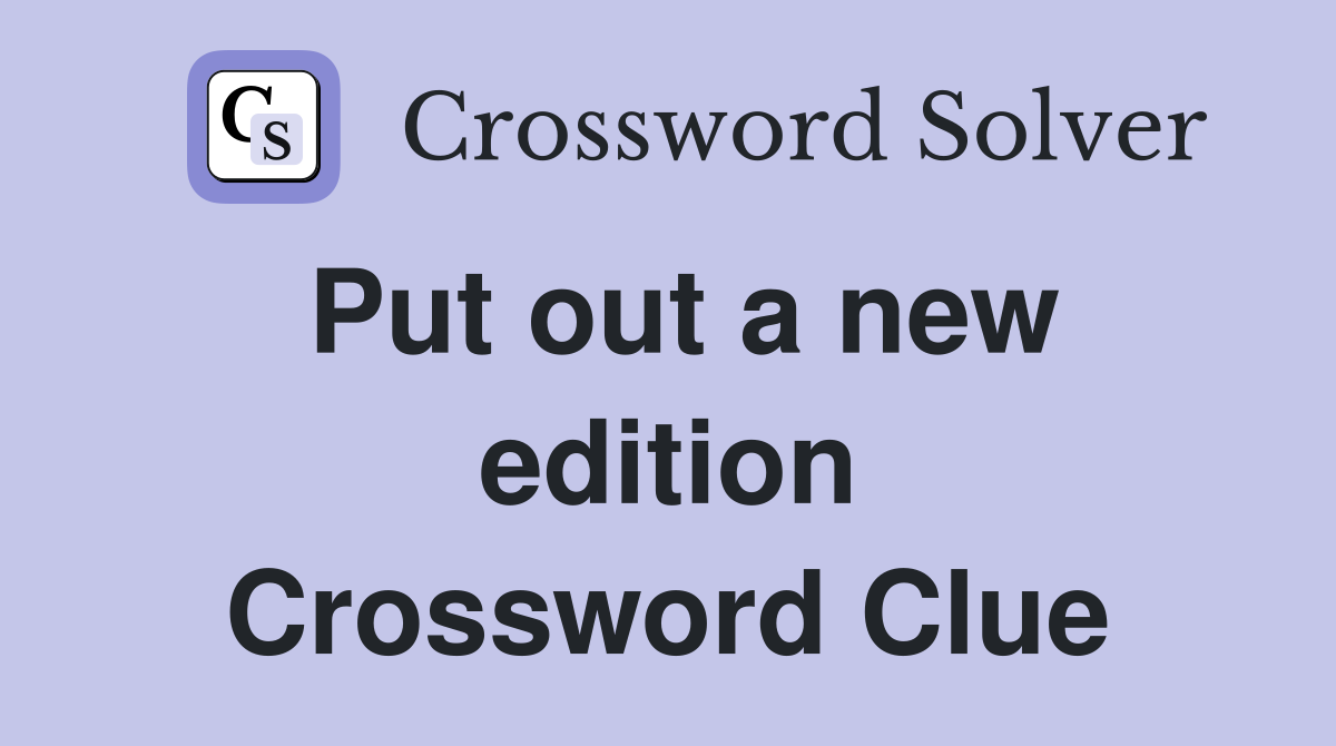 Put out a new edition Crossword Clue