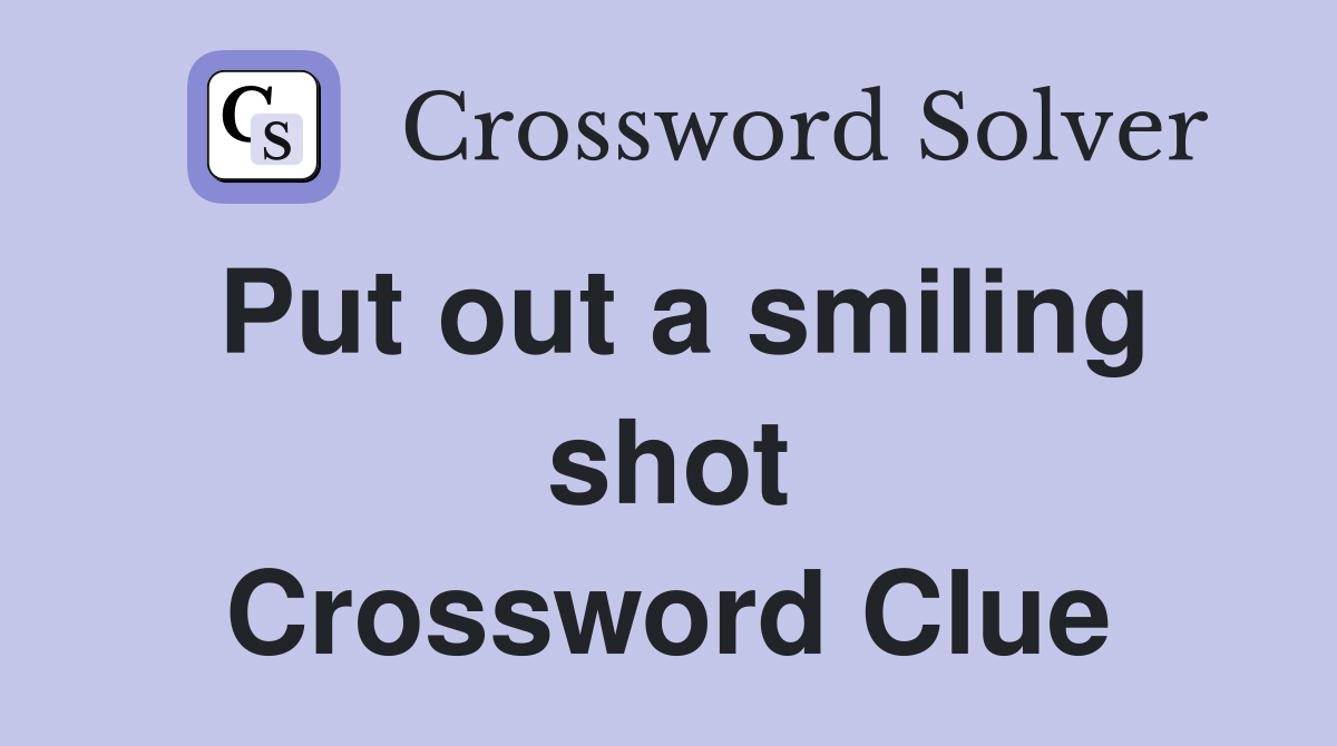 Put out a smiling shot Crossword Clue
