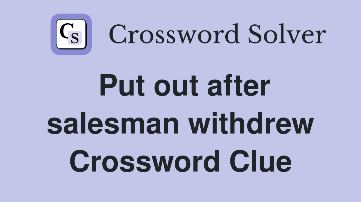 Put out after salesman withdrew Crossword Clue
